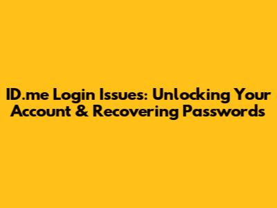 ID.me Login Issues: Unlocking Your Account & Recovering Passwords