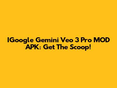 IGoogle Gemini Veo 3 Pro MOD APK: Get The Scoop!