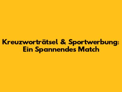 Kreuzworträtsel & Sportwerbung: Ein Spannendes Match