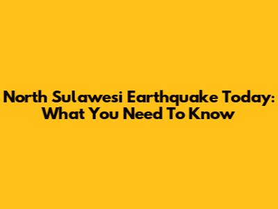 North Sulawesi Earthquake Today: What You Need To Know