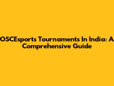 OSCEsports Tournaments In India: A Comprehensive Guide