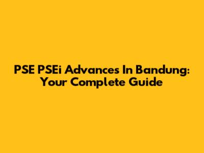 PSE PSEi Advances In Bandung: Your Complete Guide